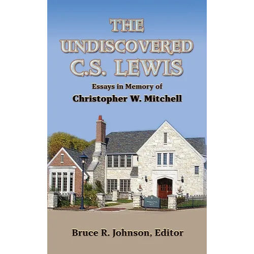 The Undiscovered C. S. Lewis: Essays in Memory of Christopher W. Mitchell
