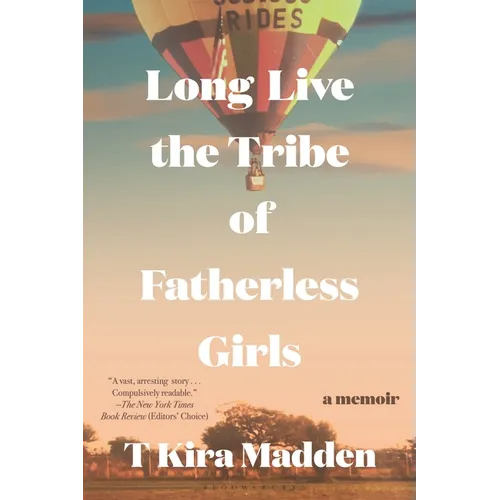 Long Live the Tribe of Fatherless Girls: A Memoir