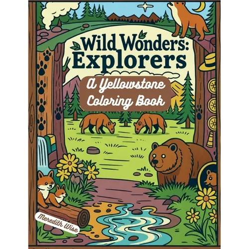 Wild Wonders Explorers: A Yellowstone Coloring Book