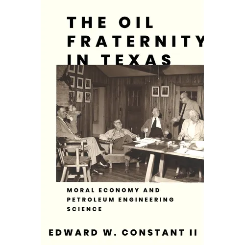 The Oil Fraternity in Texas: Moral Economy and Petroleum Engineering Science