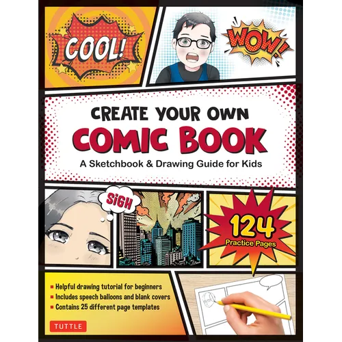 Create Your Own Comic Book: A Sketchbook & Drawing Guide for Kids (with 124 Practice Pages!)