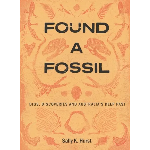 Found a Fossil: Digs, Discoveries and Australia's Deep Past