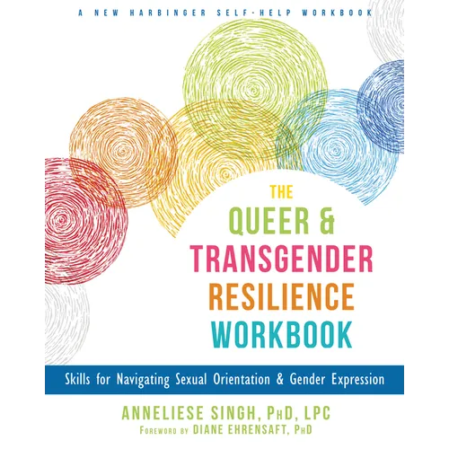 The Queer and Transgender Resilience Workbook: Skills for Navigating Sexual Orientation and Gender Expression