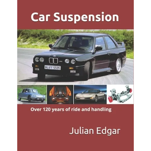 Car Suspension: - over 120 years of ride and handling