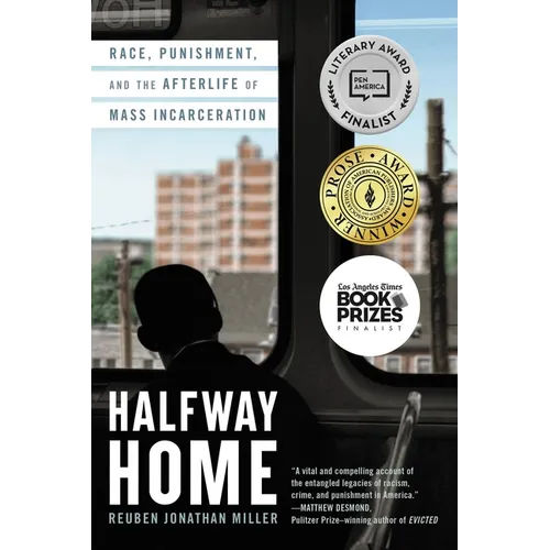 Halfway Home: Race, Punishment, and the Afterlife of Mass Incarceration