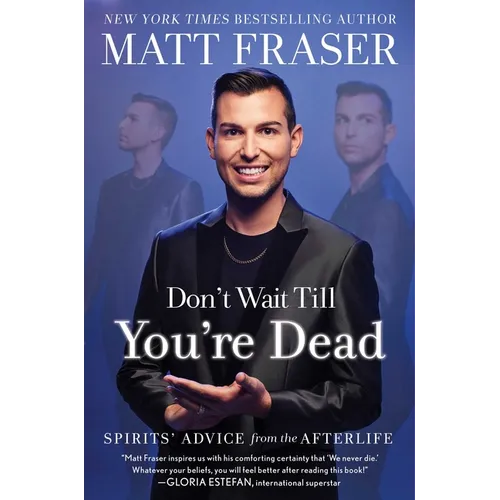 Don't Wait Till You're Dead: Spirits' Advice from the Afterlife