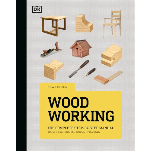 Woodworking: The Complete Step-By-Step Manual