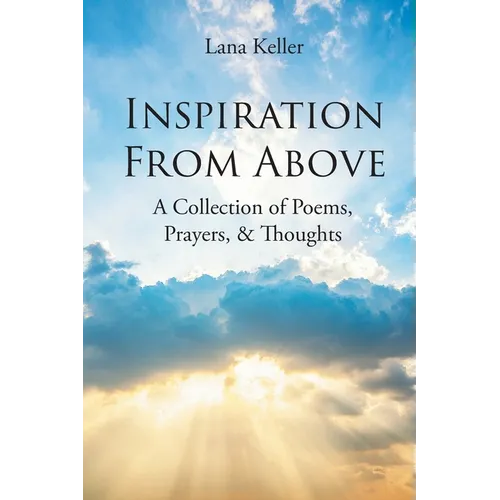 Inspiration from Above: A Collection of Poems, Prayers, and Thoughts