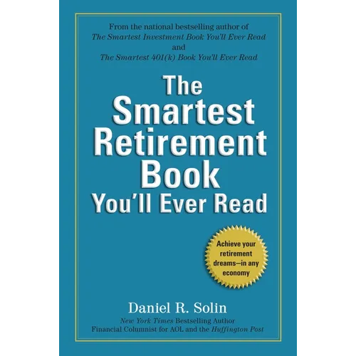 The Smartest Retirement Book You'll Ever Read: Achieve Your Retirement Dreams--in Any Economy