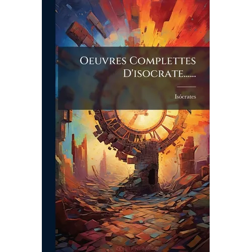 Oeuvres Complettes D'isocrate......