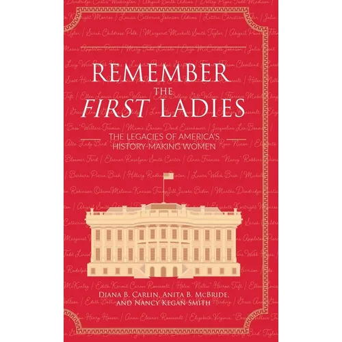 Remember the First Ladies: The Legacies of America's History-Making Women