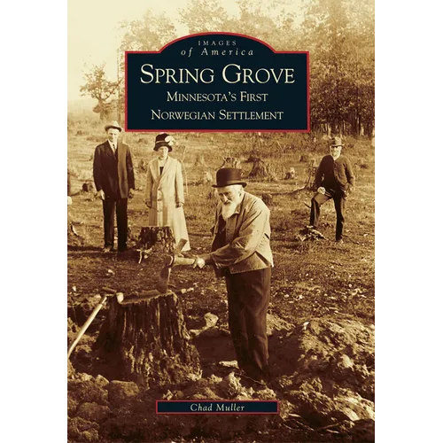 Spring Grove: Minnesota's First Norwegian Settlement