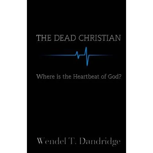 The Dead Christian: Where is the Heartbeat of God?
