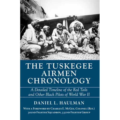The Tuskegee Airmen Chronology: A Detailed Timeline of the Red Tails and Other Black Pilots of World War II
