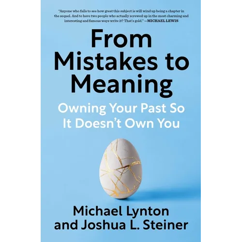 From Mistakes to Meaning: Owning Your Past So It Doesn't Own You