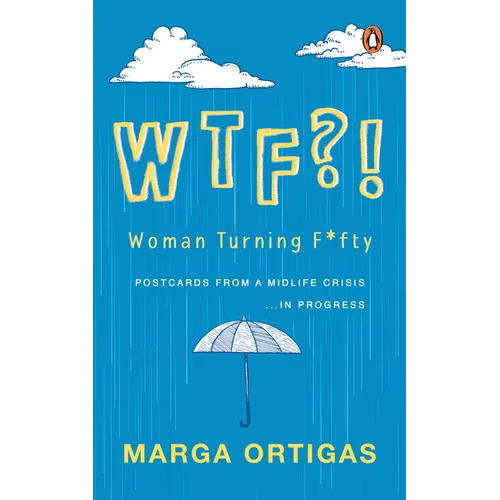 Wtf?! Woman Turning Fifty: Postcards from a Midlife 'Crisis' . . . in Progress