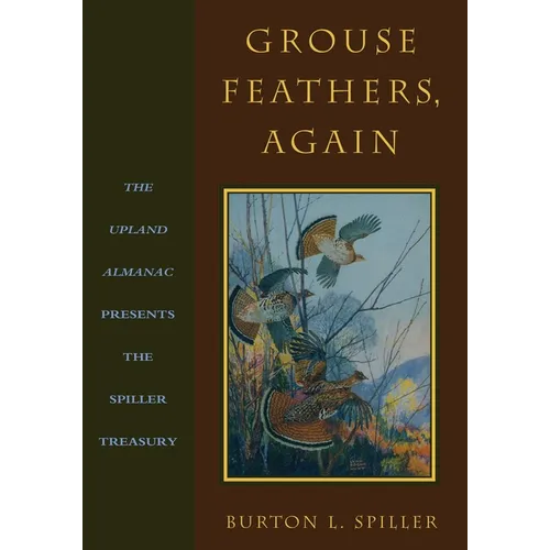 Grouse Feathers, Again: The Upland Almanac Presents the Spiller Treasury - Paperback