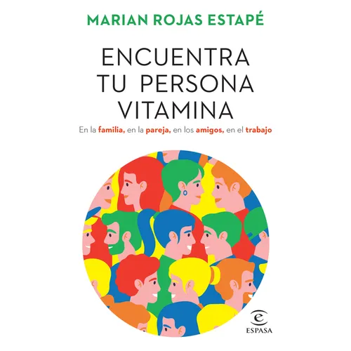 Encuentra Tu Persona Vitamina: En La Familia, En La Pareja, En Los Amigos, En El Trabajo / Find Your Vitamin Person