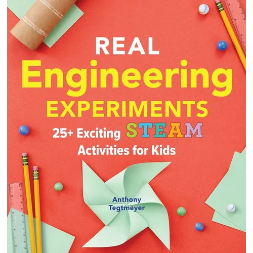 Real Engineering Experiments: 25+ Exciting Steam Activities for Kids