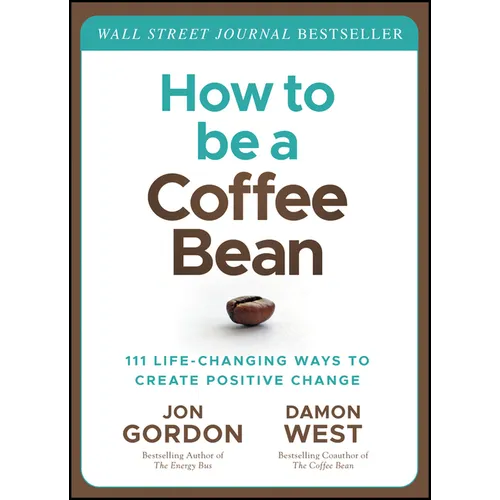 How to Be a Coffee Bean: 111 Life-Changing Ways to Create Positive Change
