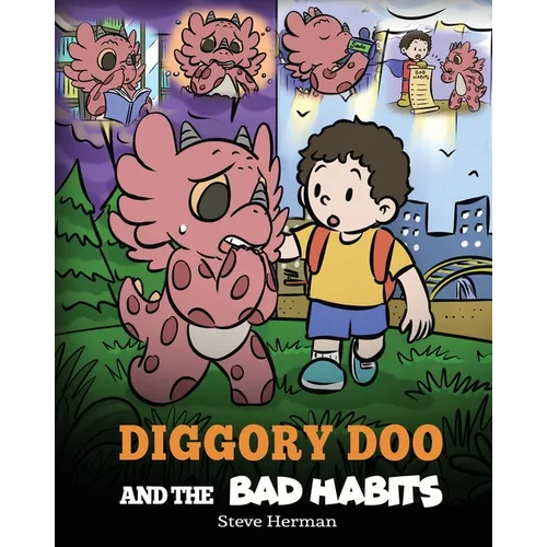 Diggory Doo and the Bad Habits: A Dragon's Story About Breaking Bad Habits and Replace Them with Good Ones