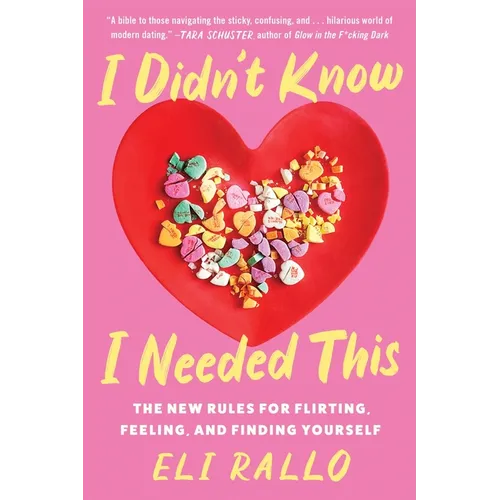 I Didn't Know I Needed This: The New Rules for Flirting, Feeling, and Finding Yourself