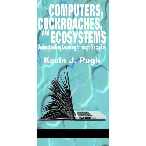 Computers, Cockroaches, and Ecosystems: Understanding Learning through Metaphor