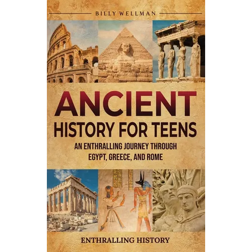 Ancient History for Teens: An Enthralling Journey Through Egypt, Greece, and Rome