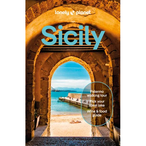 Lonely Planet Sicily: Plan the Trip of a Lifetime Detailed Itineraries & Maps Insider Tips Covers Palermo, Tyrrhenian Coast, Aeolian Islands and More