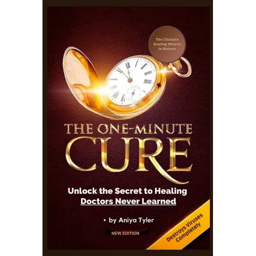 One-Minute Cure: Unlock the Secret to Healing Doctors Never Learned