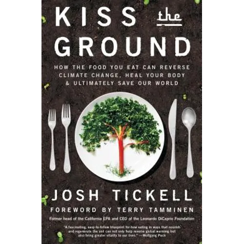 Kiss the Ground: How the Food You Eat Can Reverse Climate Change, Heal Your Body & Ultimately Save Our World