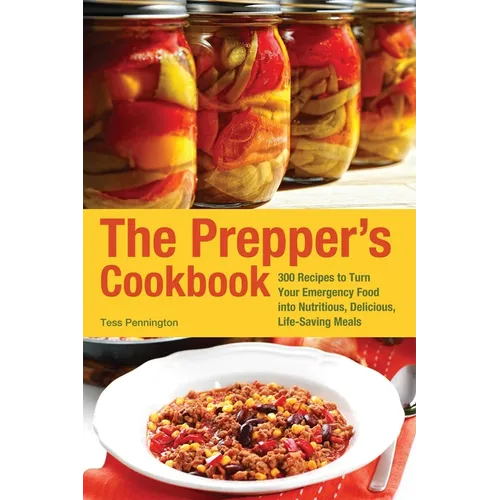 The Prepper's Cookbook: 300 Recipes to Turn Your Emergency Food Into Nutritious, Delicious, Life-Saving Meals