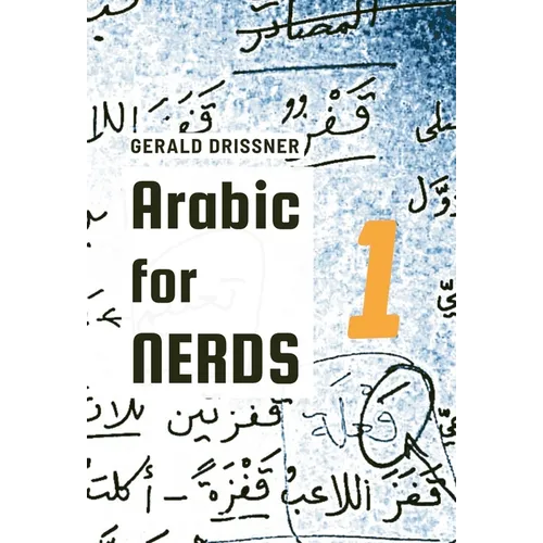 Arabic for Nerds 1: Fill the Gaps - 270 Questions about Arabic Grammar