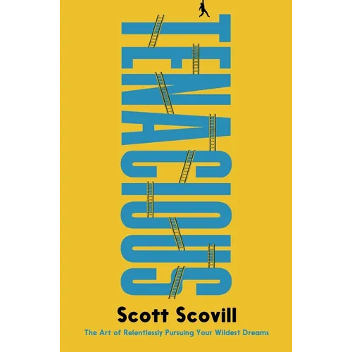 Tenacious: The Art of Relentlessly Pursuing Your Wildest Dreams