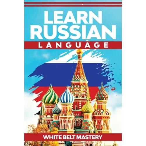 Learn Russian Language: Illustrated step by step guide for complete beginners to understand Russian language from scratch