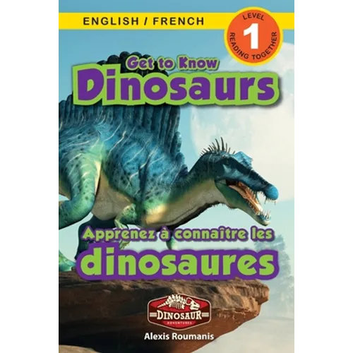 Get to Know Dinosaurs: Bilingual (English / French) (Anglais / Français) Dinosaur Adventures (Engaging Readers, Level 1)