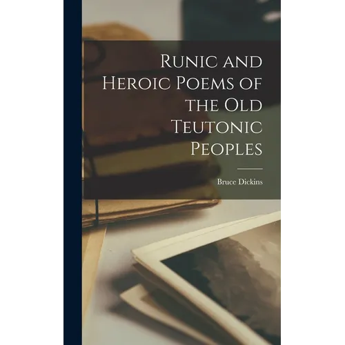 Runic and Heroic Poems of the old Teutonic Peoples