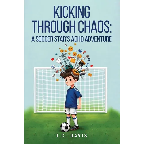 Kicking Through Chaos: A Soccer Star's ADHD Adventure