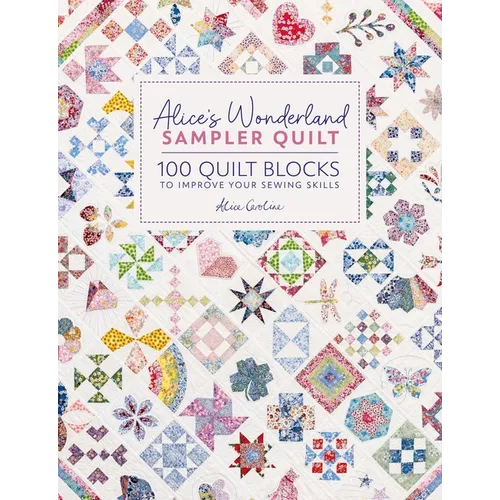 Alice's Wonderland Sampler Quilt: 100 Quilt Blocks to Improve Your Sewing Skills