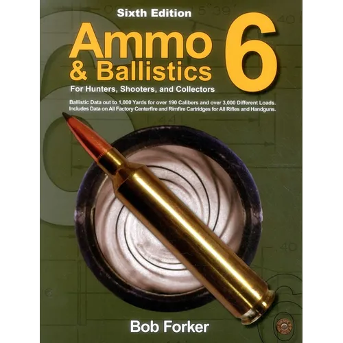 Ammo & Ballistics 6: For Hunters, Shooters, and Collectors - Paperback