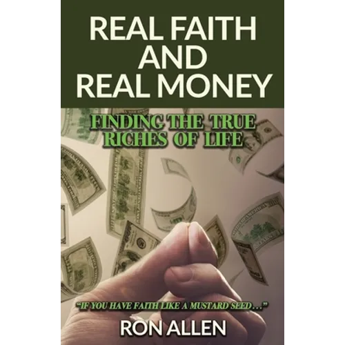 Real Faith and Real Money: Finding the True Riches of Life