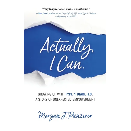 Actually, I Can.: Growing Up with Type 1 Diabetes, A Story of Unexpected Empowerment