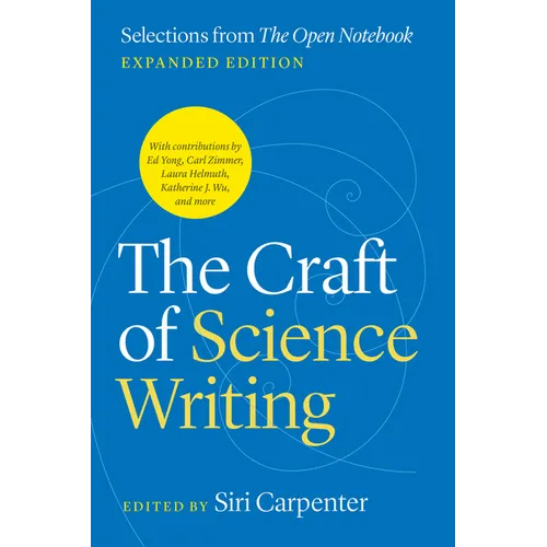 The Craft of Science Writing: Selections from "The Open Notebook," Expanded Edition