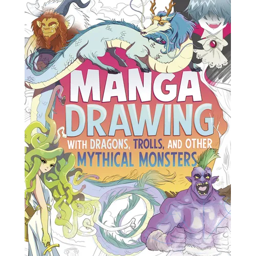 Manga Drawing with Dragons, Trolls, and Other Mythical Monsters