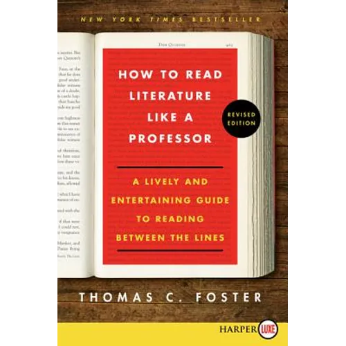 How to Read Literature Like a Professor: A Lively and Entertaining Guide to Reading Between the Lines
