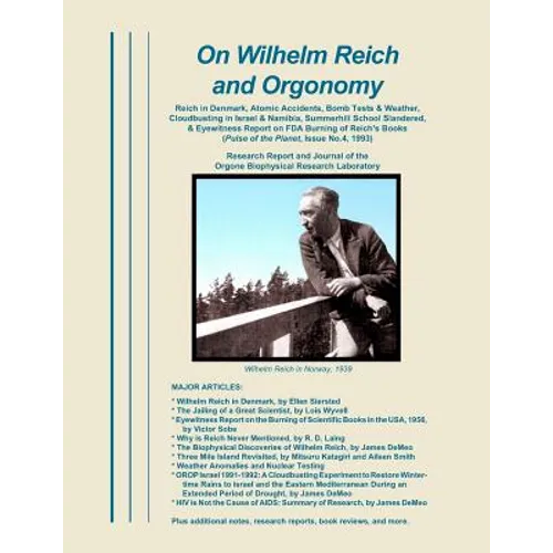 On Wilhelm Reich and Orgonomy: Reich in Denmark, Atomic Accidents, Bomb Tests & Weather, Cloudbusting in Israel & Namibia, Summerhill School Slandered
