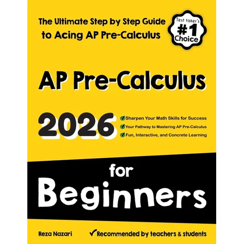 AP Pre-Calculus for Beginners: The Ultimate Step by Step Guide to Acing AP Precalculus