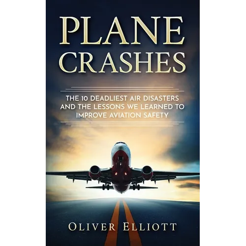 Plane Crashes: The 10 deadliest air disasters and the lessons we learned to improve aviation safety