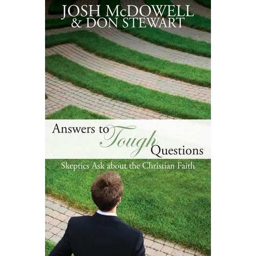 Answers to Tough Questions: Skeptics Ask About the Christian Faith