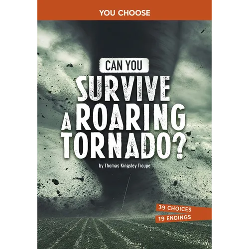 Can You Survive a Roaring Tornado?: An Interactive Survival Adventure